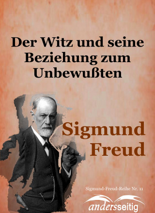 Sigmund Freud: Der Witz und seine Beziehung zum Unbewußten