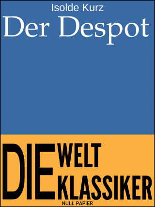 Isolde Kurz: Der Despot