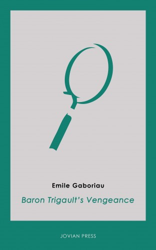 Emile Gaboriau: Baron Trigault's Vengeance