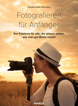 Christian Haasz, Ulrich Dorn: Fotografieren für Anfänger