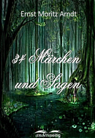 Ernst Moritz Arndt: 34 Märchen und Sagen