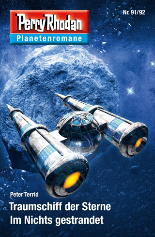 Peter Terrid: Planetenroman 91 + 92: Traumschiff der Sterne / Im Nichts gestrandet