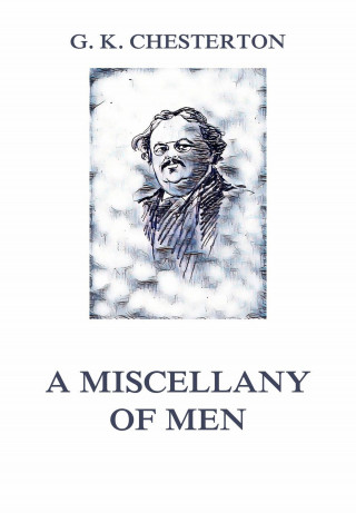 Gilbert Keith Chesterton: A Miscellany of Men