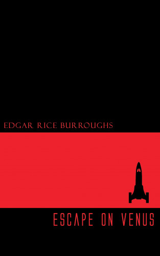 Edgar Rice Burroughs: Escape on Venus