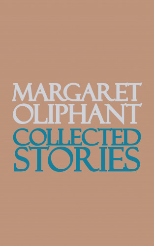 Margaret Oliphant: Collected Stories