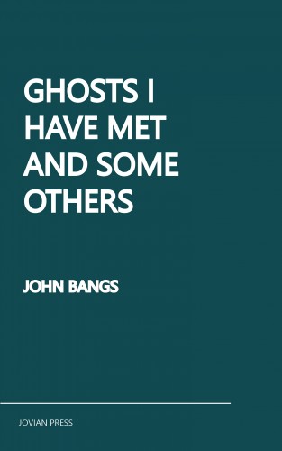 John Bangs: Ghosts I Have Met and Some Others