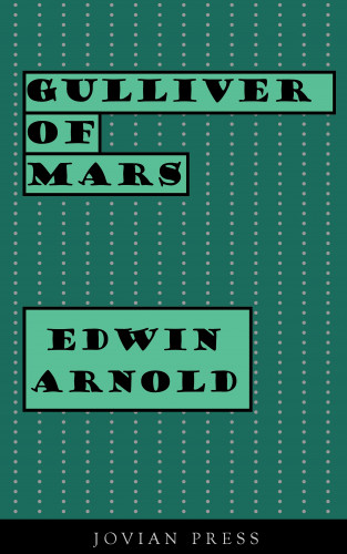 Edwin Arnold: Gulliver of Mars