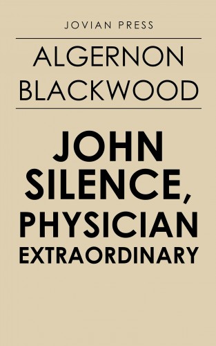 Algernon Blackwood: John Silence, Physician Extraordinary