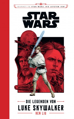 Ken Liu: Star Wars: Die Legenden von Luke Skywalker