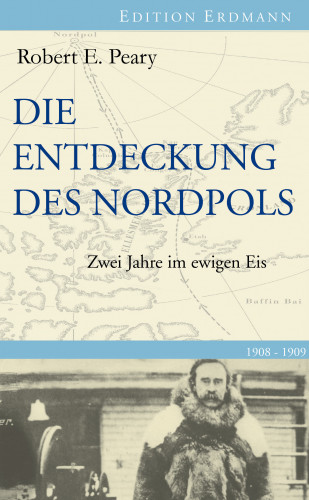 Robert E. Peary: Die Entdeckung des Nordpols