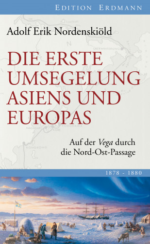 Adolf Erik Nordenskiöld: Die erste Umsegelung Asiens und Europas