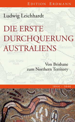 Ludwig Leichhardt: Die erste Durchquerung Australiens