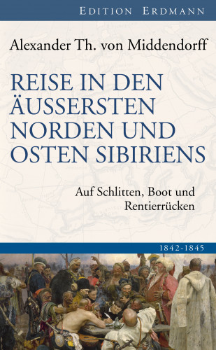 Alexander Th. von Middendorff: Reise in den Äussersten Norden und Osten Sibiriens