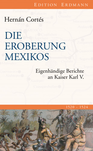 Hernán Cortés: Die Eroberung Mexikos
