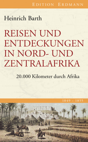 Heinrich Barth: Reisen und Entdeckungen in Nord- und Zentralafrika