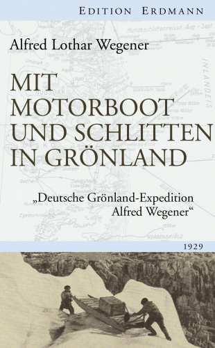 Alfred Lothar Wegener: Mit Motorboot und Schlitten in Grönland