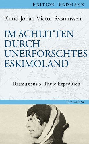 Knud Johan Victor Rasmussen: Im Schlitten durch unerforschtes Eskimoland