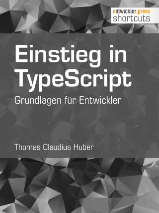 Thomas Claudius Huber: Einstieg in TypeScript