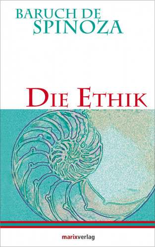 Baruch de Spinoza: Die Ethik