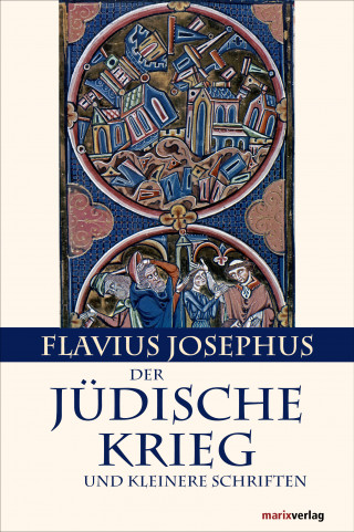 Flavius Josephus: Der Jüdische Krieg und Kleinere Schriften