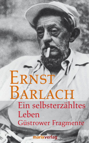 Ernst Barlach: Ein selbsterzähltes Leben