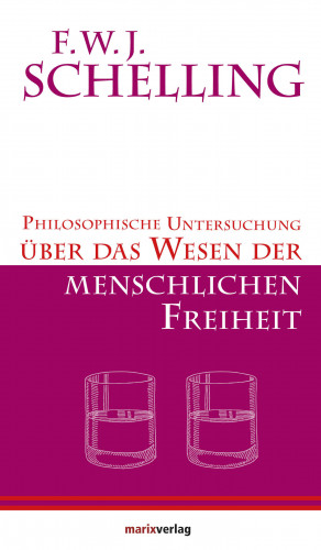 F.W.J. Schelling: Philosophische Untersuchungen über das Wesen der menschlichen Freiheit
