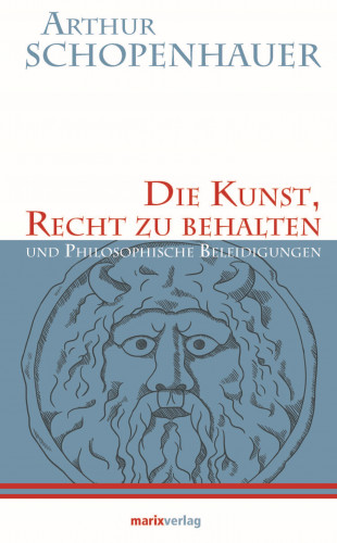 Arthur Schopenhauer: Die Kunst, Recht zu behalten