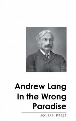 Andrew Lang: In the Wrong Paradise