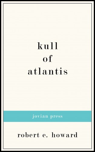 Robert E. Howard: Kull of Atlantis