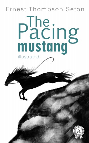 Ernest Thompson Seton: The Pacing mustang