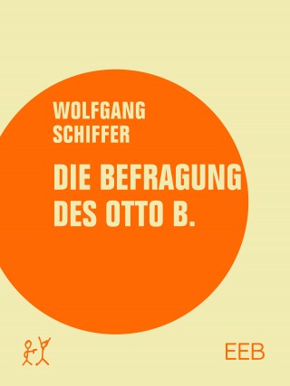Wolfgang Schiffer: Die Befragung des Otto B.