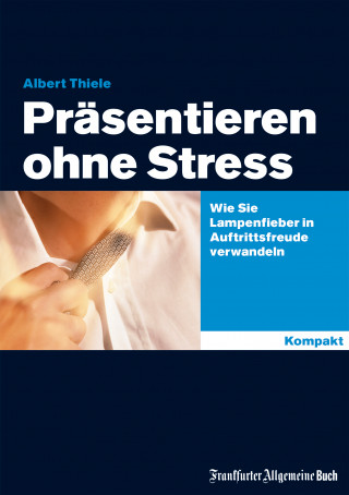 Albert Thiele: Präsentieren ohne Stress