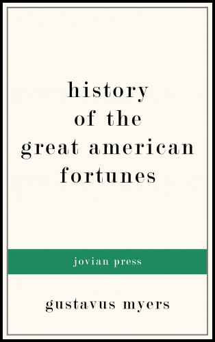 Gustavus Myers: History of the Great American Fortunes