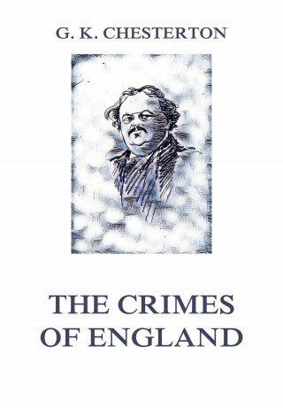 Gilbert Keith Chesterton: The Crimes of England