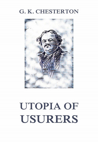 Gilbert Keith Chesterton: Utopia of Usurers