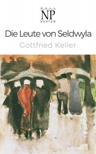 Gottfried Keller: Die Leute von Seldwyla