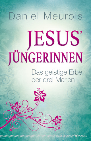 Daniel Meurois: Jesus´ Jüngerinnen