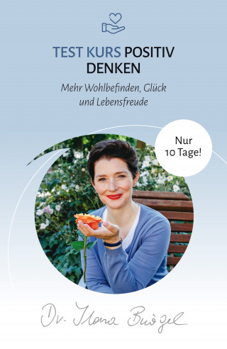 Dr. Ilona Bürgel: Test Kurs Positiv Denken