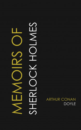 Arthur Conan Doyle: Memoirs of Sherlock Holmes