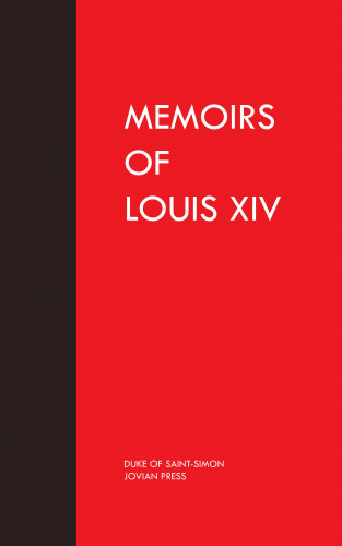 Duke of Saint-Simon: Memoirs of Louis the Fourteenth