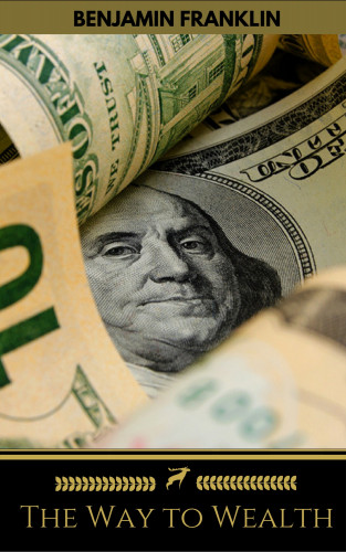 Benjamin Franklin, Golden Deer Classics: The Way to Wealth: Ben Franklin on Money and Success