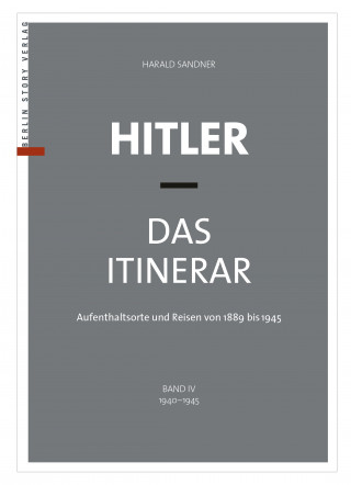 Harald Sandner: Hitler – Das Itinerar (Band IV)