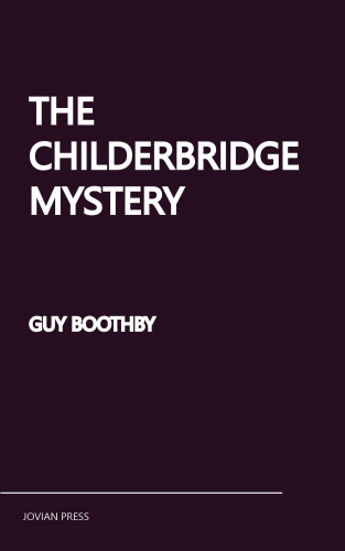 Guy Boothby: The Childerbridge Mystery