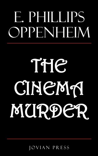 E. Phillips Oppenheim: The Cinema Murder
