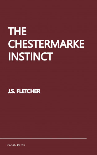 J. S. Fletcher: The Chestermarke Instinct