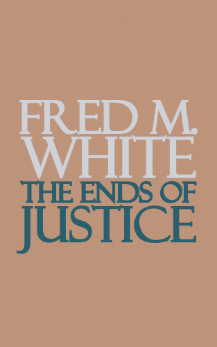 Fred M. White: The Ends of Justice