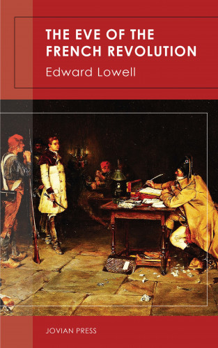 Edward Lowell: The Eve of the French Revolution