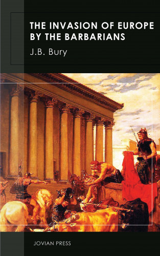 J. B. Bury: The Invasion of Europe by the Barbarians