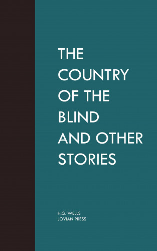 H. G. Wells: The Country of the Blind and Other Stories