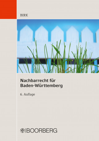 Hans-Jörg Birk: Nachbarrecht für Baden-Württemberg